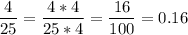 \dfrac{4}{25} = \dfrac{4*4}{25*4}=\dfrac{16}{100}=0.16