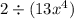 2 \div (13{x}^{4} )