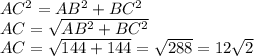 AC^2 = AB^2+BC^2\\AC=\sqrt{AB^2+BC^2}\\ AC = \sqrt{144+144}=\sqrt{288}=12\sqrt{2}