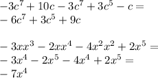 - 3 {c}^{7} + 10c - 3 {c}^{7} + 3 {c}^{5} - c = \\ - 6 {c}^{7} +3 {c}^{5} + 9 c \\ \\ - 3x {x}^{3} - 2x {x}^{4} - 4 {x }^{2} {x}^{2} + 2 {x}^{5} = \\ - 3 {x}^{4} - 2 {x}^{5} - 4 {x}^{4} + 2 {x}^{5} = \\ - 7 {x}^{4}