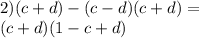 2)(c + d) - (c - d)(c + d) = \\ (c + d)(1 - c + d)