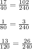 \frac{17}{40}=\frac{102}{240} \\ \\ \frac{1}{80} =\frac{3}{240} \\ \\ \frac{13}{120} =\frac{26}{240}