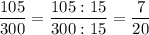 \displaystyle \frac{105}{300} = \frac{105 : 15}{300 :15} =\frac{7}{20}