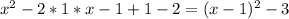 x^2-2*1*x-1+1-2=(x-1)^2-3