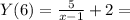 Y(6)=\frac{5}{x-1}+2=