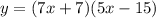 y = (7x + 7)(5x - 15) \\