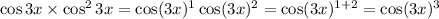 \cos3x \times \cos ^{2} 3x = \cos(3x) ^{1} \cos(3x ) ^{2} = \cos(3x) ^{1 + 2} = \cos(3x)^{3}