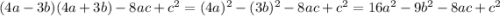 (4a-3b)(4a+3b)-8ac+c^{2} = (4a)^{2} -(3b)^{2}-8ac+c^{2}= 16a^{2}-9b^{2} -8ac+c^{2}