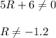 5R+6\ne 0\\ \\ R\ne -1.2