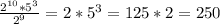 \frac{2^{10}*5^3}{2^9} =2*5^3=125*2=250