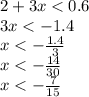 2 + 3x < 0.6 \\ 3x < - 1.4 \\ x < - \frac{1.4}{3} \\ x < - \frac{14}{30} \\ x < - \frac{7}{15}