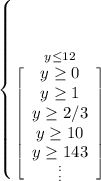 \left \{ {{y\leq 12} \atop {\left[\begin{array}{ccc}y\geq 0\\y\geq 1\\y\geq 2/3\\y\geq 10\\y\geq 143\\_:^:\end{array}\right] }}