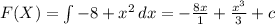 F(X)=\int\limits {-8 + x^2} \,dx= -\frac{8x}{1}+\frac{x^3}{3}+c