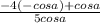 \frac{-4(-cosa)+cosa}{5cosa}