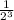 \frac{1}{ {2}^{3} }