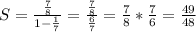 S=\frac{\frac{7}{8}}{1-\frac{1}{7}}=\frac{\frac{7}{8}}{\frac{6}{7}}=\frac{7}{8}*\frac{7}{6}=\frac{49}{48}