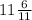 11\frac{6}{11}