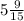 5\frac{9}{15}