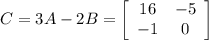 C = 3A - 2B = \left[\begin{array}{cc}16&-5\\-1&0\end{array}\right]