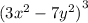 {( {3x}^{2} - {7y}^{2} )}^{3}