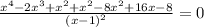 \frac{x^4-2x^3+x^2+x^2-8x^2+16x-8}{(x-1)^2} = 0