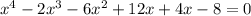 x^{4}-2x^{3}-6x^{2}+12x+4x-8=0