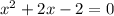 x^{2}+2x-2=0