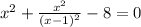 x^{2}+\frac{x^2}{(x-1)^2}-8=0