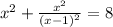 x^{2}+\frac{x^{2} }{(x-1)^{2} }=8