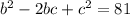 b^{2} -2bc+c^{2} =81