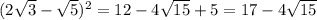 (2\sqrt{3}-\sqrt{5})^{2}=12-4\sqrt{15}+5=17-4\sqrt{15}