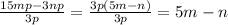 \frac{15mp - 3np}{3p} = \frac{3p(5m - n)}{3p} = 5m -n