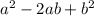 a^{2} -2ab+b^{2}