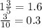 1 \frac{3}{5} = 1.6 \\ \frac{3}{10} = 0.3