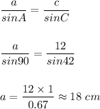 \displaystyle\frac{a}{sinA} =\frac{c}{sinC} \\\\\\\frac{a}{sin90} =\frac{12}{sin42} \\\\\\a = \frac{12 \times 1}{0.67} \approx18~cm