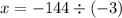 x = - 144 \div ( - 3)