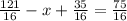 \frac{121}{16}-x+\frac{35}{16}=\frac{75}{16}