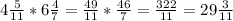 4\frac{5}{11} * 6\frac{4}{7} = \frac{49}{11} * \frac{46}{7} = \frac{322}{11} = 29\frac{3}{11}