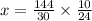 x=\frac{144}{30}\times\frac{10}{24}