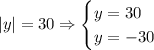 |y|=30\Rightarrow\begin{cases}y=30\\y=-30\end{cases}