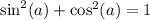 { \sin }^{2}(a) + { \cos}^{2} (a) = 1