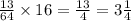 \frac{13}{64} \times 16 = \frac{13}{4} = 3 \frac{1}{4}