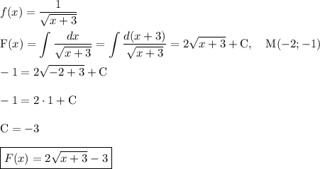 \displaystyle f(x)=\frac{1}{\sqrt{x+3}}\\\\\text{F}(x)=\int\limits {\frac{dx}{\sqrt{x+3}}}=\int\limits {\frac{d(x+3)}{\sqrt{x+3}}}=2\sqrt{x+3}+\text{C},\quad \text{M}(-2;-1)\\\\-1=2\sqrt{-2+3}+\text{C}\\\\-1=2\cdot1+\text{C}\\\\\text{C}=-3\\\\\boxed{\tex{F}(x)=2\sqrt{x+3}-3}