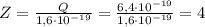 Z = \frac{Q}{1,6 \cdot 10^{-19}}=\frac{6,4 \cdot 10^{-19}}{1,6 \cdot 10^{-19}} = 4