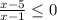 \frac{x-5}{x-1} \leq 0