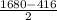 \frac{1680-416}{2}