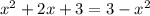 x^2+2x+3 = 3 - x^2