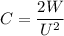 C= \dfrac{2W}{U^{2} }