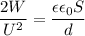 \dfrac{2W}{U^{2} }=\dfrac{ \epsilon \epsilon_{0} S}{d}