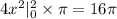 4{x}^{2} |^{2} _0 \times \pi = 16\pi